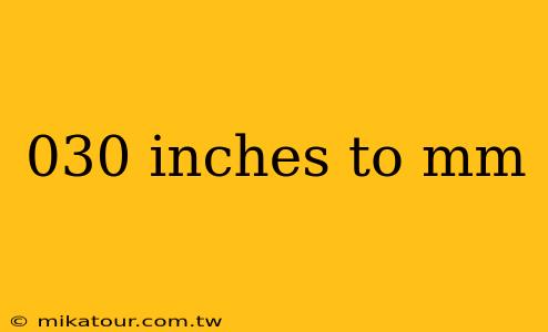 030 inches to mm