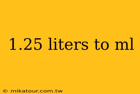 1.25 liters to ml