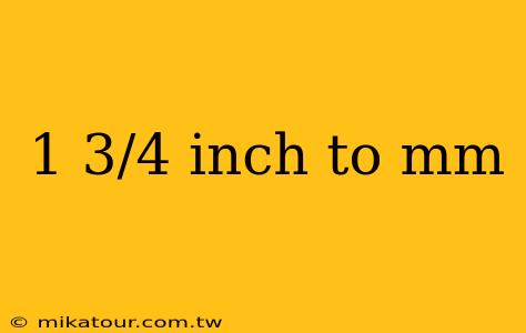 1 3/4 inch to mm