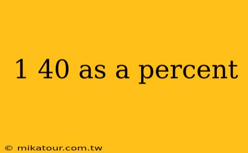 1 40 as a percent