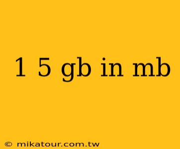 1 5 gb in mb