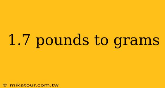 1.7 pounds to grams