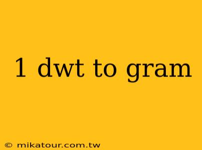 1 dwt to gram