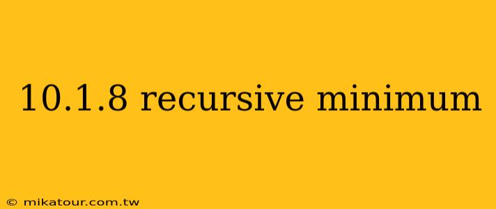 10.1.8 recursive minimum