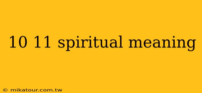 10 11 spiritual meaning