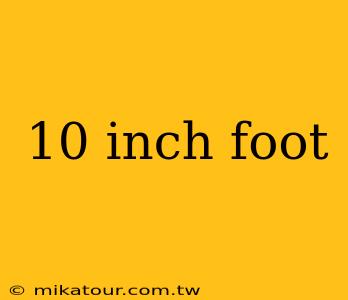 10 inch foot