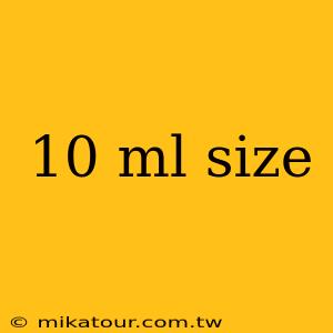 10 ml size