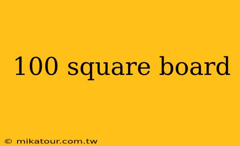 100 square board