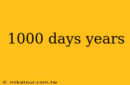 1000 days years