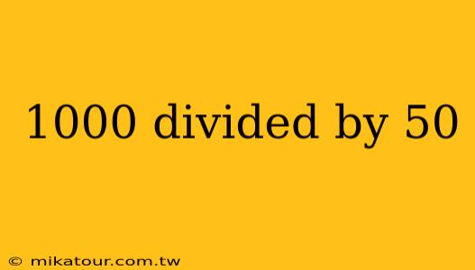 1000 divided by 50