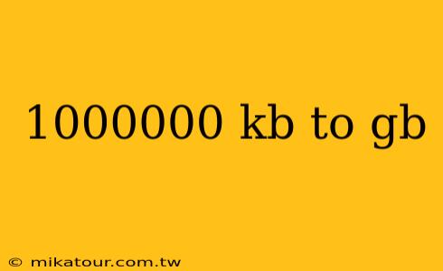 1000000 kb to gb