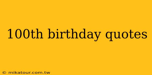 100th birthday quotes