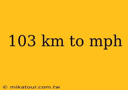 103 km to mph