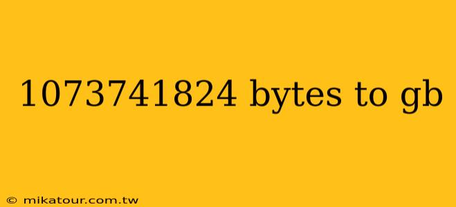 1073741824 bytes to gb