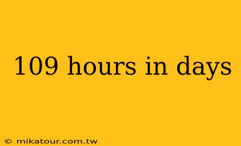 109 hours in days