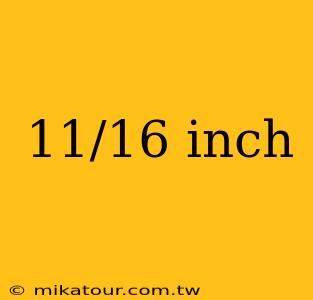 11/16 inch