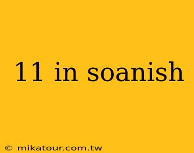 11 in soanish