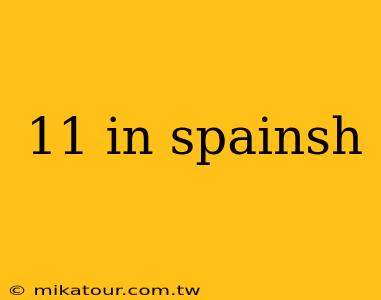 11 in spainsh