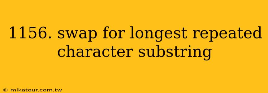 1156. swap for longest repeated character substring