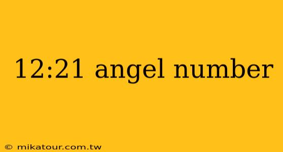 12:21 angel number