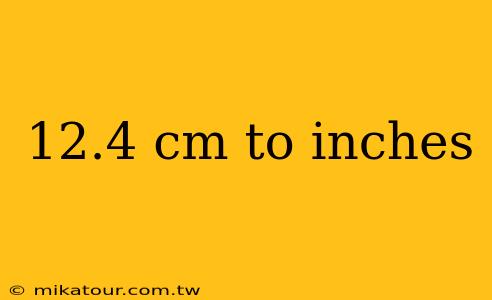 12.4 cm to inches