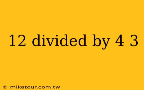 12 divided by 4 3