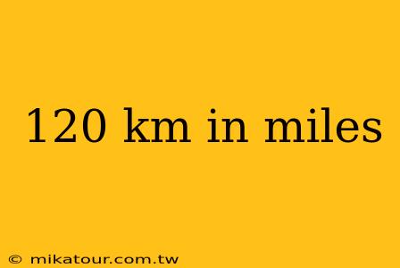 120 km in miles