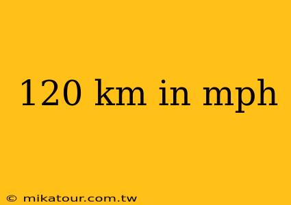 120 km in mph