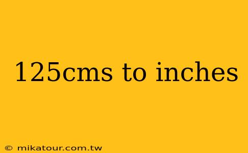 125cms to inches