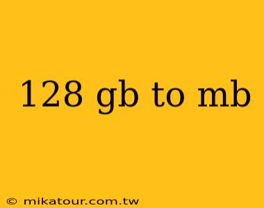 128 gb to mb