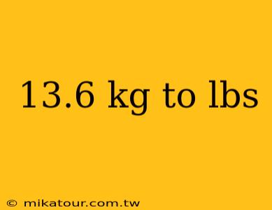 13.6 kg to lbs