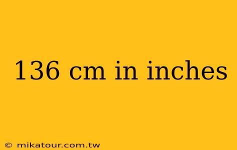 136 cm in inches