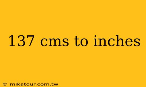 137 cms to inches