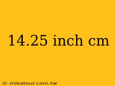 14.25 inch cm