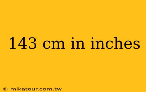 143 cm in inches