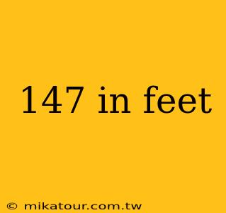 147 in feet