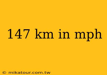 147 km in mph