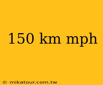 150 km mph