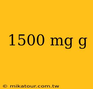 1500 mg g