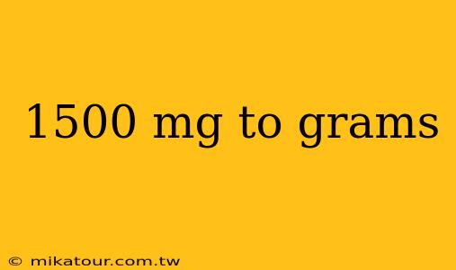 1500 mg to grams