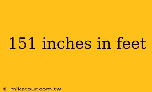 151 inches in feet