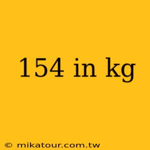 154 in kg