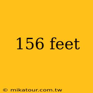 156 feet