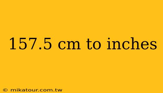 157.5 cm to inches