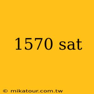 1570 sat