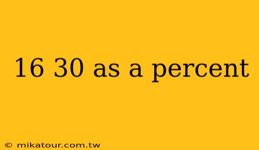 16 30 as a percent