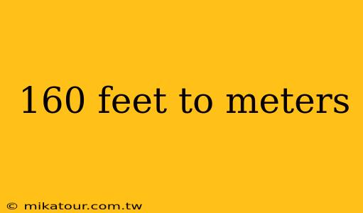 160 feet to meters