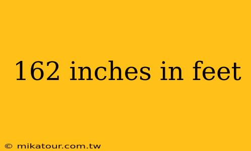 162 inches in feet