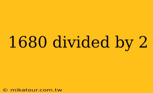 1680 divided by 2