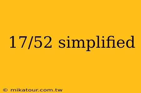 17/52 simplified